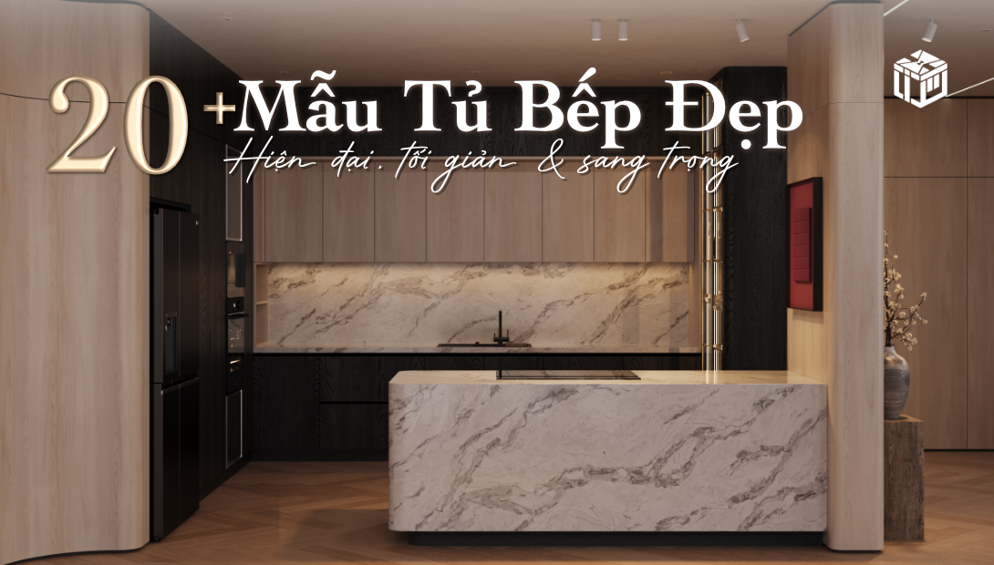 20+ Mẫu Tủ Bếp Đẹp Theo Phong Cách Hiện Đại, Tối Giản Và Sang Trọng