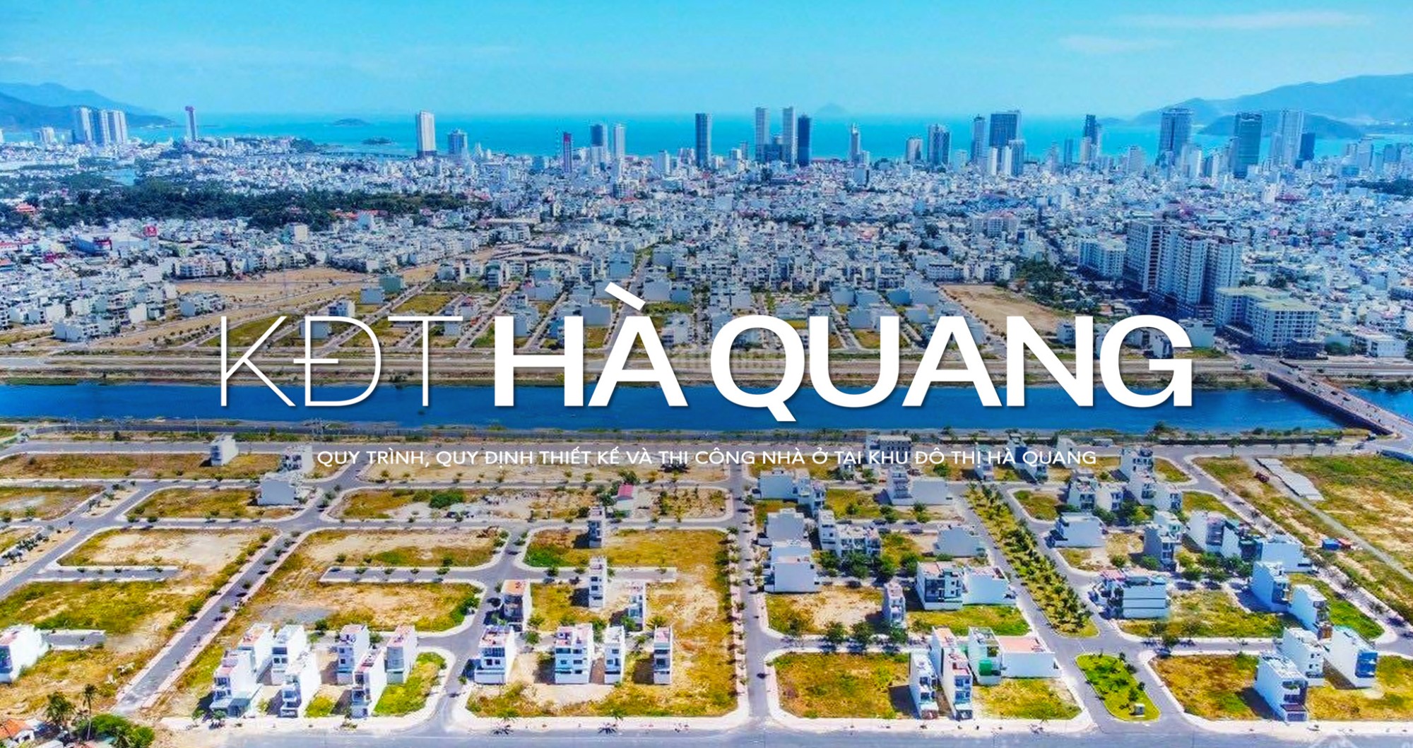 Quy Trình, Quy Định Thiết Kế Và Thi Công Nhà Ở Tại Khu Đô Thị Hà Quang – Nha Trang (2025)