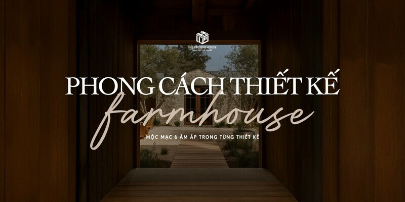 Phong cách Farmhouse – Vẻ đẹp mộc mạc & ấm áp trong thiết kế nội thất